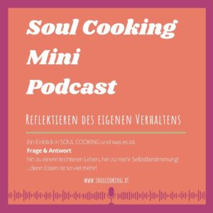 reflektieren des eigenen Verhaltens soul cooking mini podcast